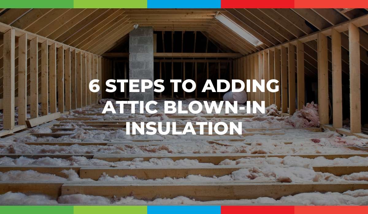 6 Steps To Adding Attic Blown-In Insulation