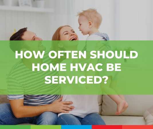 How often should home hvac be serviced?