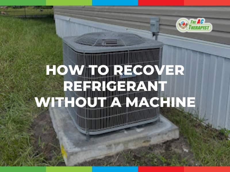 How to Recover Refrigerant Without a Machine