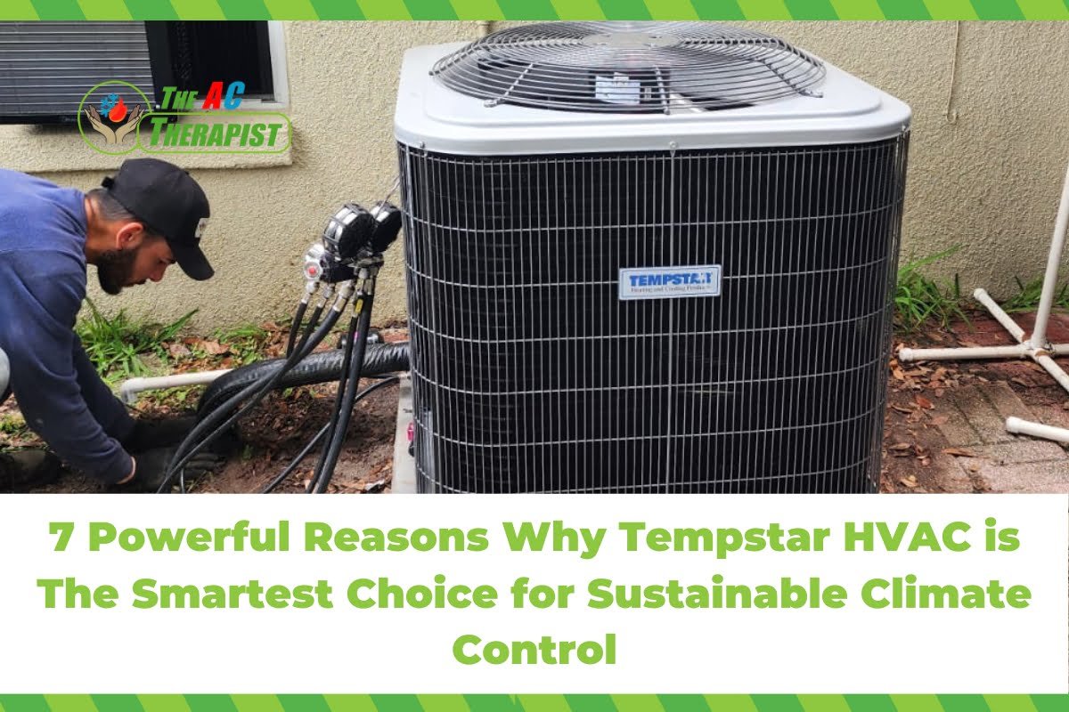 7 Powerful Reasons Why Tempstar HVAC is The Smartest Choice for Sustainable Climate Control