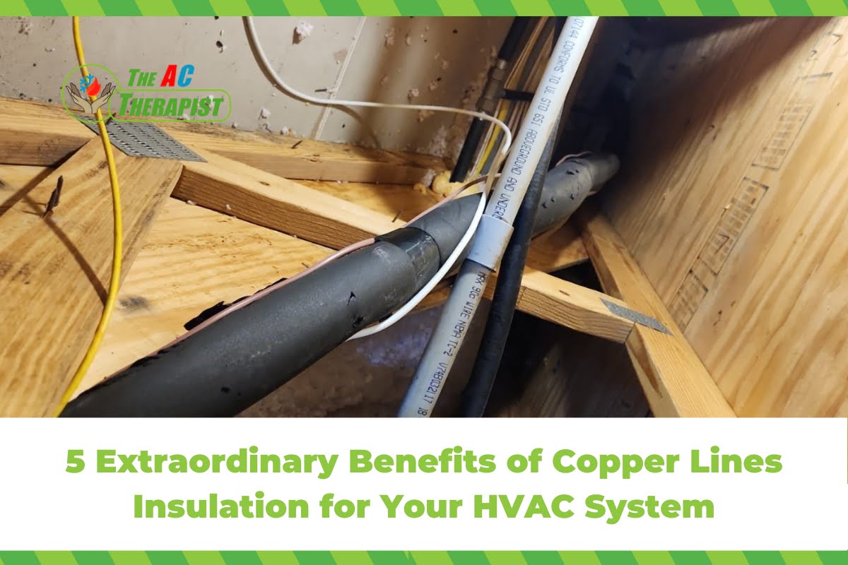 8 Extraordinary Benefits of Copper Lines Insulation for Your HVAC System