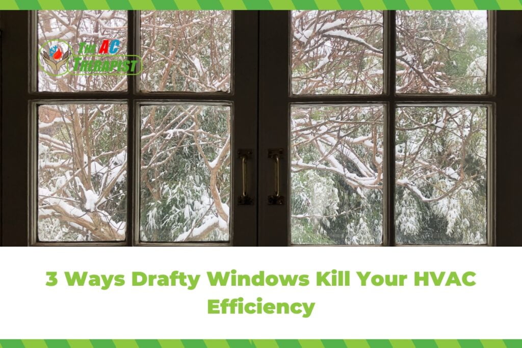 3 Ways Drafty Windows Kill Your HVAC Efficiency