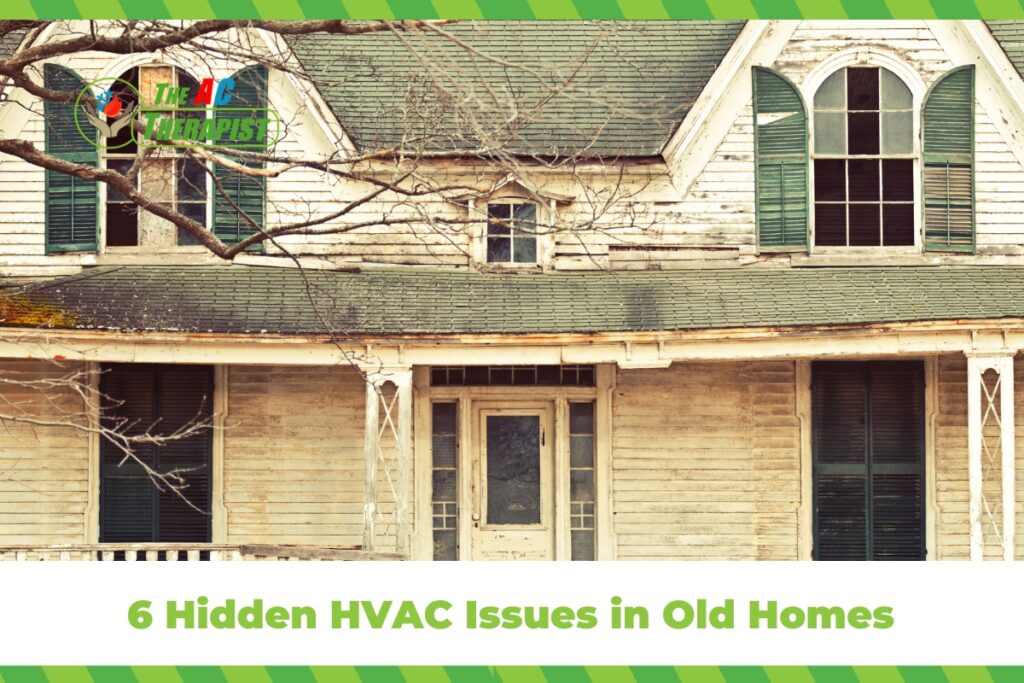 6 Hidden HVAC Issues in Old Homes